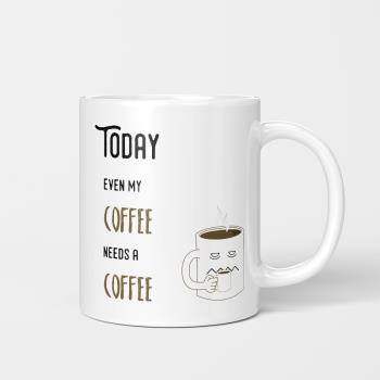 today even my coffee needs a coffee 成人美式咖啡杯陶瓷馬克杯