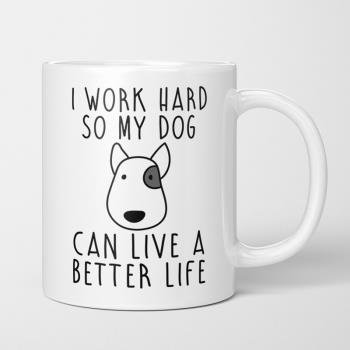 I work hard so my dog have a better life陶瓷馬克杯水杯子狗狗