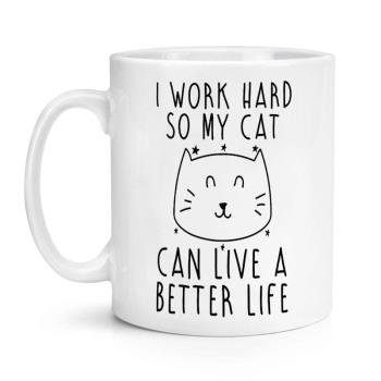 I work hard so my cat have a better life 陶瓷馬克杯水杯杯子