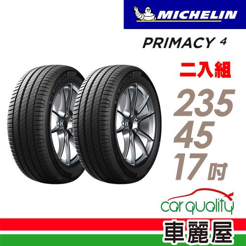 【Michelin 米其林】PRIMACY 4 高性能輪胎_送專業安裝 兩入組_235/45/17(PRI4)