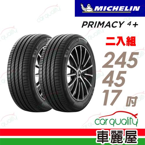 【Michelin 米其林】輪胎米其林PRIMACY4+ 2454517吋 99Y_245/45/17_二入組(車麗屋)