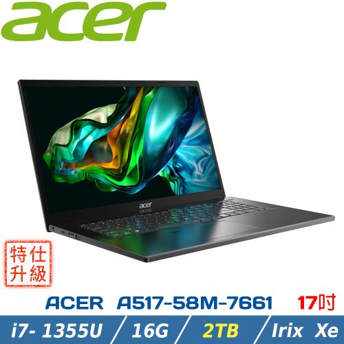 (特仕升級)ACER Aspire 5 A517-58M-7661 灰(i7-1355U/16G DDR5/2TB PCIE SSD/WIN 11)