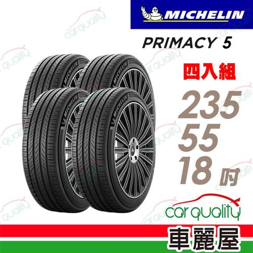 【Michelin 米其林】PRIMACY 5 四入組 _ 235/55/18吋(車麗屋)  濕地制動 送安裝+定位