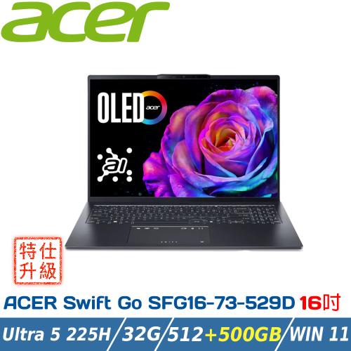 【改機升級】ACER Swift GO SFG16-73-529D (Ultra 5-225H/32G/512+500G PCIe/W11/16)