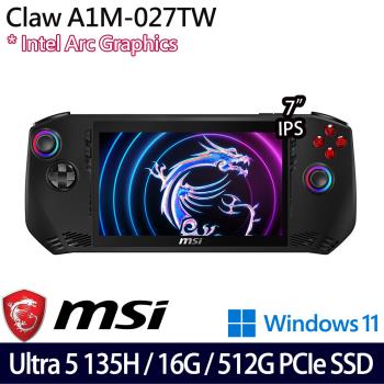 MSI微星 Claw A1M-027TW 7吋 電競掌機 Ultra 5 135H/16G/512G PCIe SSD/Intel Arc/W11