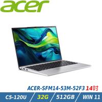 【特仕升級】Acer 宏碁 Swift Lite SFM14-53M-52F3 輕薄文書筆電(C5-120U/32GB/512GB/Win11)