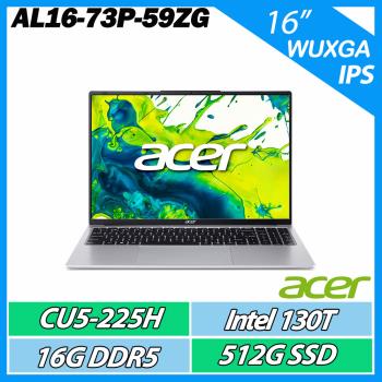 Acer宏碁 AL16-73P 是一款16吋IPS螢幕的高效能筆電，搭載Intel Core Ultra 5 225H處理器，32GB DDR5記憶體，1TB固態硬碟，內建Intel UHD Graphics顯示晶片，支援Wi-Fi 6與藍芽5.2，重量僅1.7kg，適合日常使用與輕度創作需求。